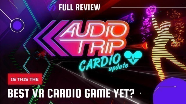 'The Best Oculus Quest 2 Cardio Workout Yet? // Audio Trip VR FULL Review!'