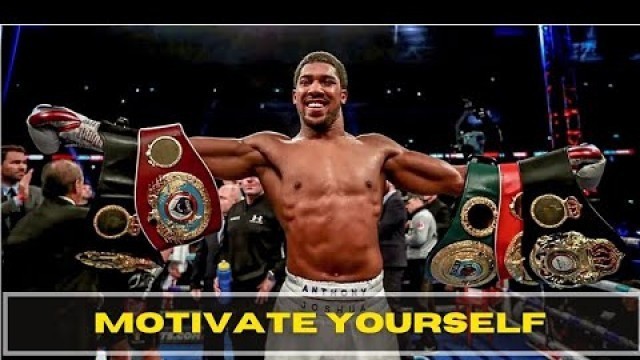 'Motivate Yourself - Anthony Joshua'