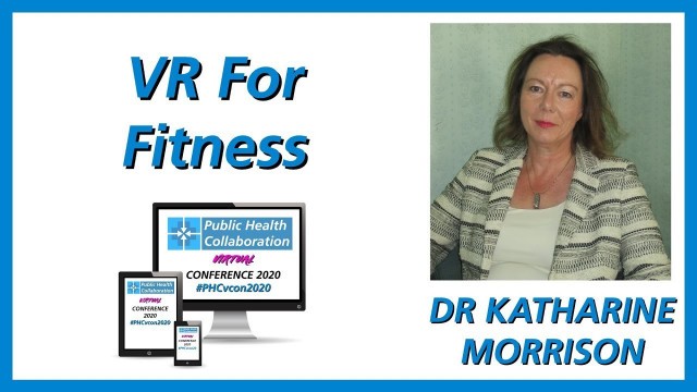 'VR For Fitness by Dr Katharine Morrison | #PHCvcon2020'