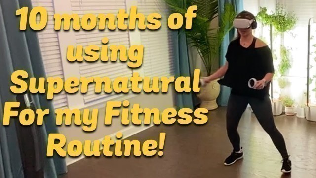 '10 months of using Supernatural for my Fitness Routine!'