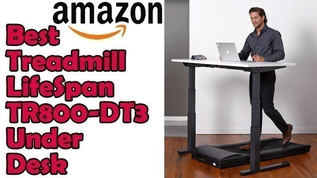 'Best Treadmill for Exercise | LifeSpan Treadmill TR800 DT3 Under Desk'