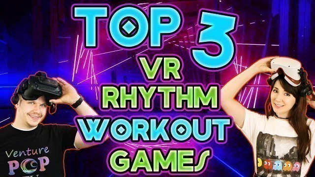 'Our TOP 3 FAVORITE VR Rhythm Workout Games Going Into 2022!'