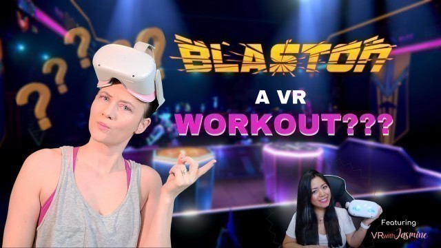 'Wait WHAT? Is Blaston a VR WORKOUT?'