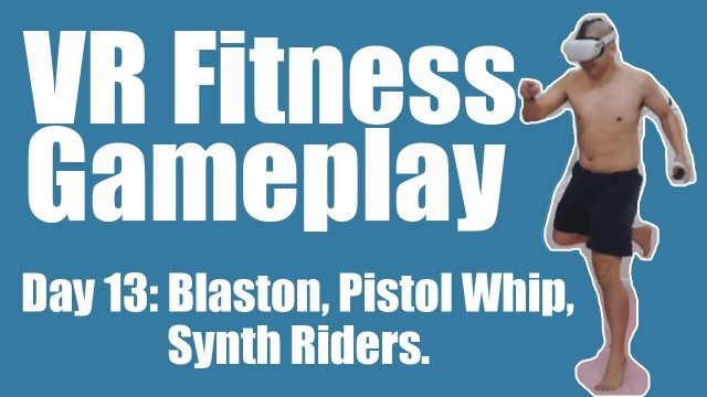 'VR Fitness Challenge (Day 13 of 90) Blaston, Pistol Whip,  Synth Riders, Quest 2 Gameplay.'