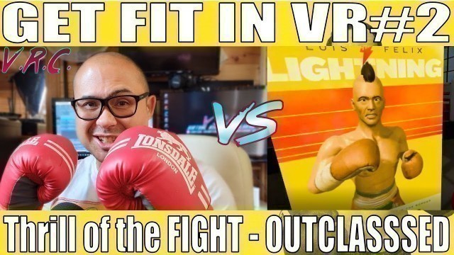 'Thrill of the Fight Luis LIGHTNING Felix OUTCLASSED. VR Fitness Diary Week TWO. Oculus Quest.'