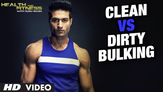 'Clean Bulking vs Dirty Bulking: Which Is Better? | Guru Mann | Health and Fitness'