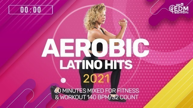 'Aerobic Latino Hits 2021 (140 bpm/32 count) 60 Minutes Mixed for Fitness & Workout'