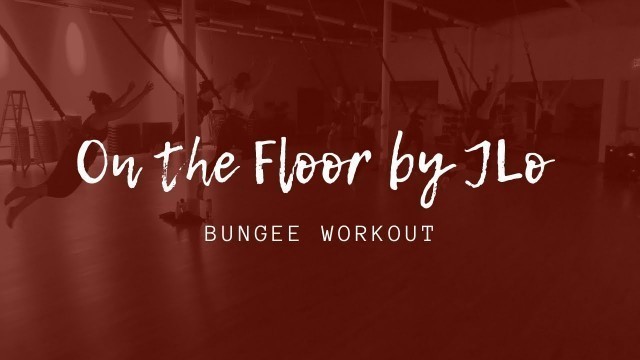 'On The Floor by JLo - Bungee Workout at Pop Fit Studio'