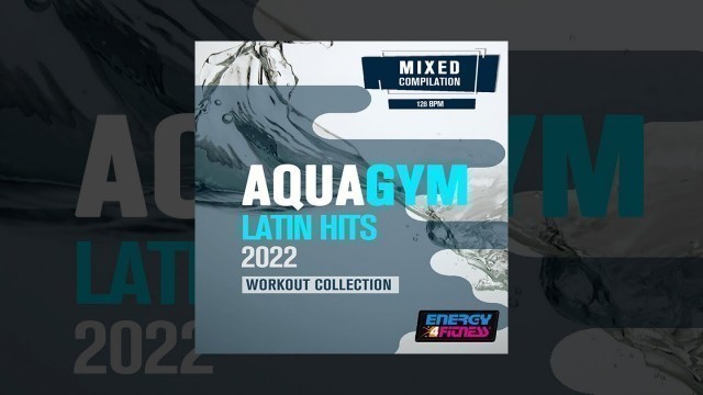 'E4F - Aqua Gym Latin Hits 2022 Workout Collection 128 Bpm - Fitness & Music 2022'