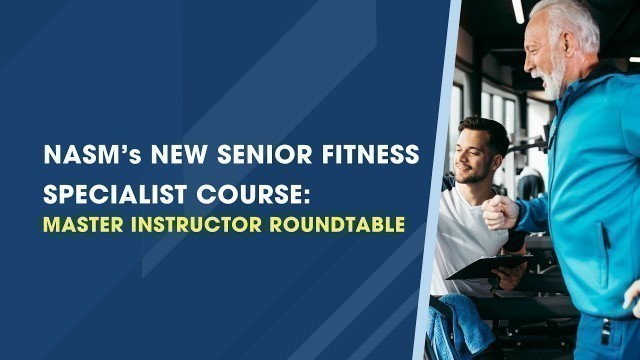 'NASM’s New Senior Fitness Specialist Course'