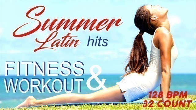 'Summer Latin Hits Workout Collection for Fitness & Workout  128 Bpm / 32 Count'