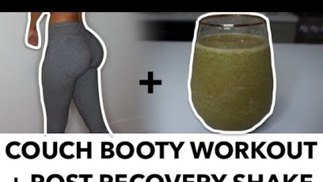 'Couch Booty Workout + Post Recovery Shake'