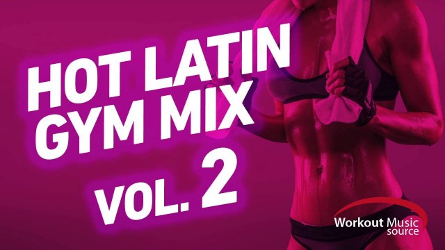 'Workout Music Source // Hot Latin Gym Mix 2 // 32 Count (140-151 BPM)'