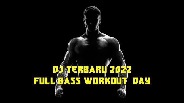 'DJ TERBARU 2022 FULL BASS - WORKOUT DAY || COCOK UNTUK FITNESS'