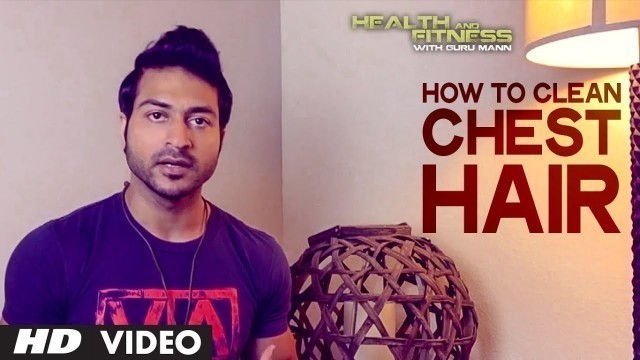 'How To Clean Chest Hair? | Health and Fitness Tips | Guru Mann'