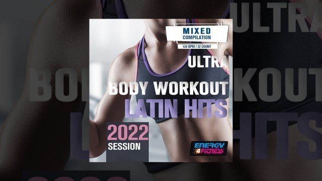 'E4F - Ultra Body Workout Latin Hits 2022 Session 128 Bpm - Fitness & Music 2022'