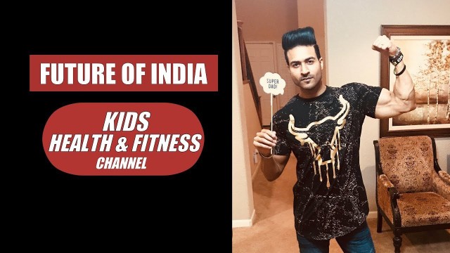 'Future of India - New Channel \"KIDS Health & Fitness\" by Guru Mann'