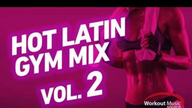 'Workout Music Source // 32 Count Hot Latin Gym Mix 2 (140-151 BPM)'