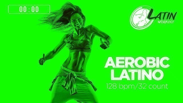 'Aerobic Latino 2022 (128 bpm/32 count)'