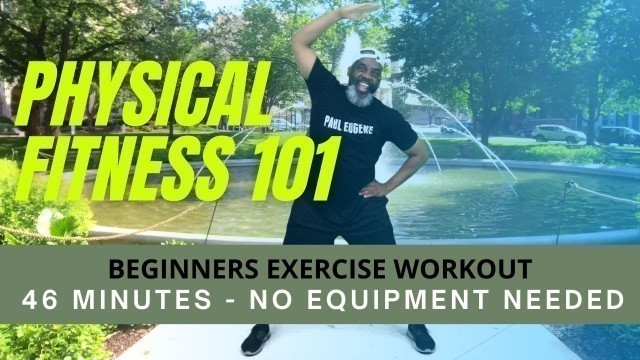 'Physical Fitness Exercise 101 | 46 Minutes | Low Impact Basic Workout | Beginner, Senior Friendly'