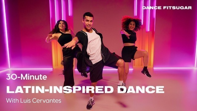 '30-Minute Latin-Inspired Dance Cardio Workout With Luis Cervantes | POPSUGAR FITNESS'