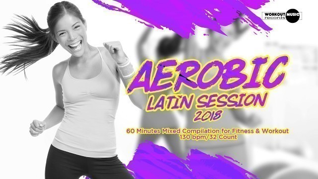 'Aerobic Latin Session 2018 (130 bpm / 32 count)'