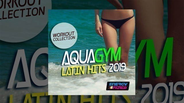 'E4F - Aqua Gym Latin Hits 2019 Workout Collection - Fitness & Music 2019'