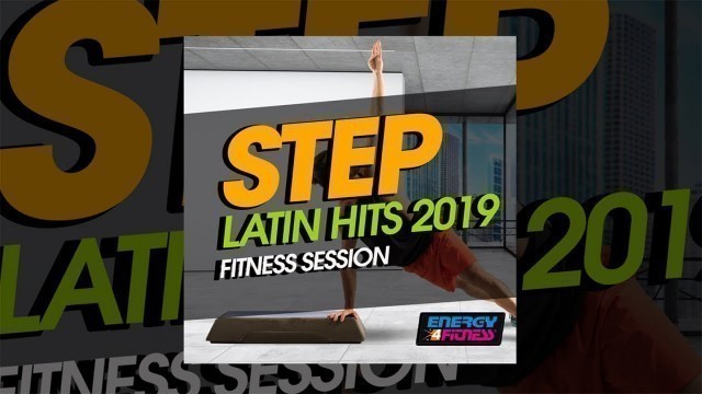 'E4F - Step Latin Hits 2019 Fitness Session - Fitness & Music 2019'