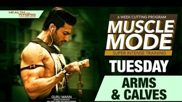 'TUESDAY - Arms and Calves | MUSCLE MODE by Guru Mann | Health & Fitness'