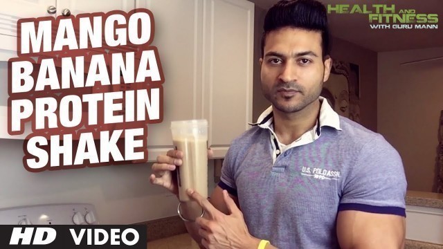 'Muscle Building Shake: Mango Banana Protein Shake | Guru Mann | Health And Fitness'