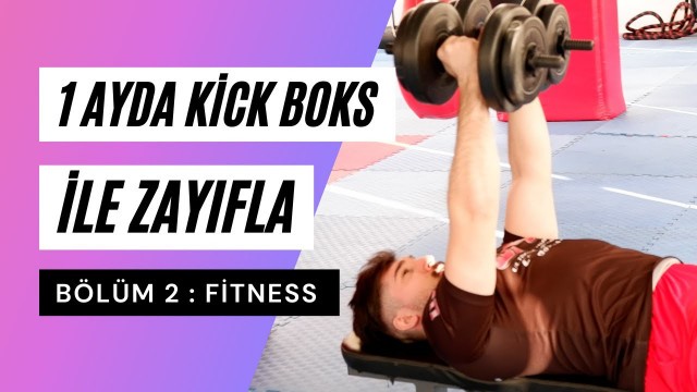 '1 AYDA KİCK BOKS İLE ZAYIFLAMA SETİ (Bölüm 2 Fitness Ağırlık Antrenmanı)'