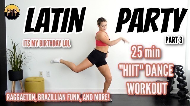 'LATIN PARTY PART 3- DANCE WORKOUT-HAPPY BDAY TO ME.'