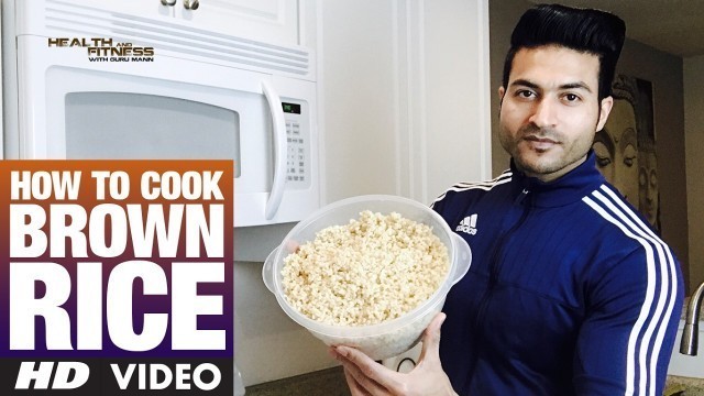 'How to cook BROWN RICE | Guru Mann | Health & Fitness'