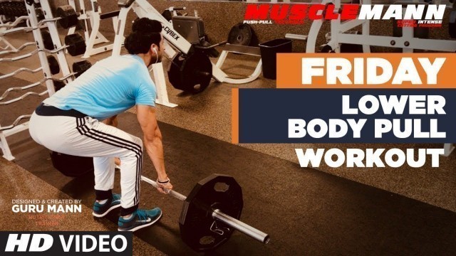 'Friday - Lower Body Pull | MUSCLEMANN - Super Intense Cutting program by Guru Mann'