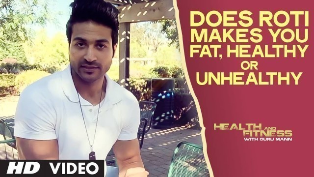 'Does Roti Makes you Fat, Healthy or Unhealthy ? |  Health And Fitness | Guru Mann Tips'