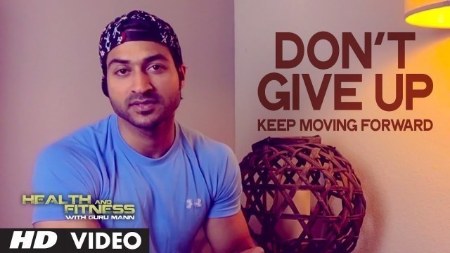 'Don\'t give up, Keep Moving Forward | Guru Mann Motivational Video |  Health and Fitness'