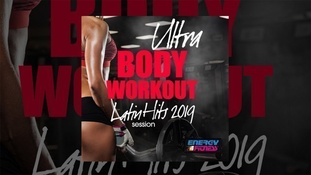 'E4F - Ultra Body Workout Latin Hits 2019 Session - Fitness & Music 2019'