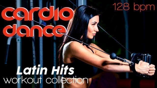 'Best of Cardio Dance Latin Hits Workout Collection  for Fitness & Workout @ 128 BPM)'