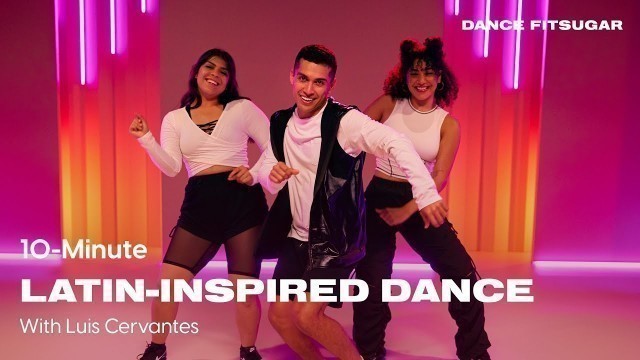 '10-Minute All-Levels Latin-Inspired Dance Cardio With Luis Cervantes | POPSUGAR FITNESS'