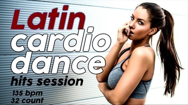 'Latin Cardio Dance Hits Session for Fitness And Workout 135 Bpm / 32 Count'