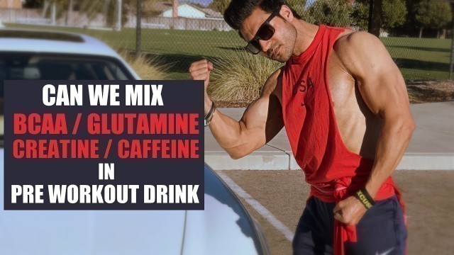 'Can we mix BCAA, Creatine, Glutamine in PRE WORKOUT DRINK? Info by Guru Mann'