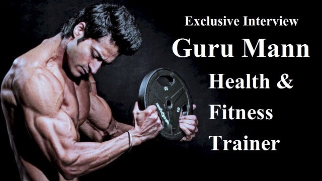 'Exclusive Interview with Guru Mann | Health and Fitness Trainer'