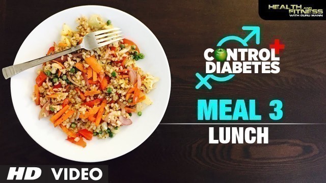 'CONTROL DIABETES | Meal 03 (Lunch) | Program by Guru Mann'