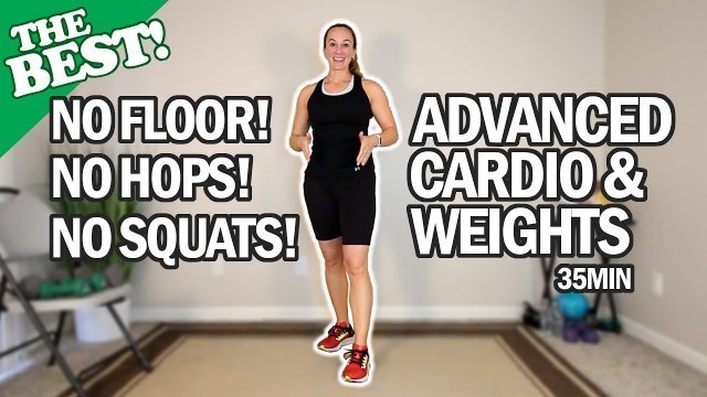 'THE BEST \"No Floor, No Hops, No Squats\" Advanced Cardio & Weights Workout | 35Min'