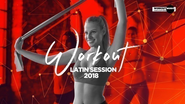 'Workout Latin Session 2018 (130 bpm) - 60 min. Non-Stop Music'