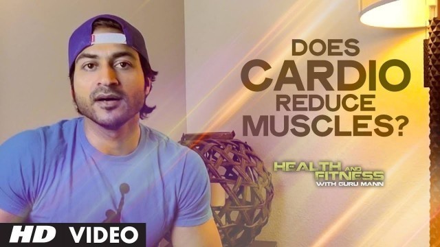 'Does Cardio Reduce Muscles? | Health and Fitness Tips | Guru Mann'