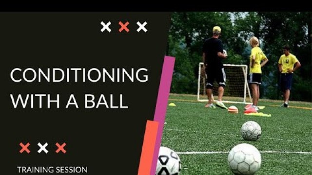 'Soccer CONDITIONING - Conditioning DRILLS With a BALL'