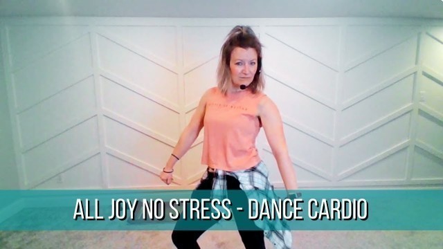 'All Joy No Stress - Dance Fitness Choreography'