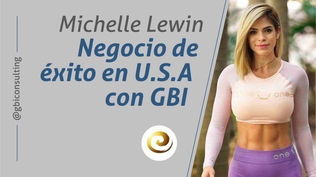 'Michelle Lewin – Construyendo un negocio éxito en U.S.A de la mano de GBI'