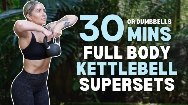 '30 Min FULL BODY Supersets | NO REPEAT Kettlebell | No Jumping | Beginner Friendly'